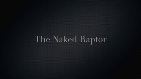 The Naked Raptor YouTube