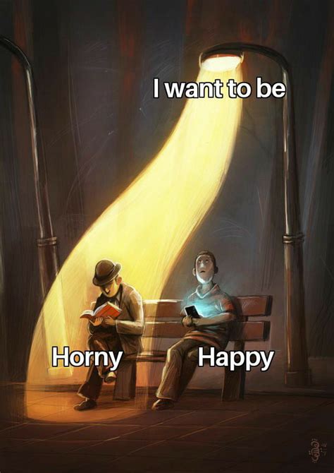 I Don T Want To Be Horny I Want To Be Happy 9GAG