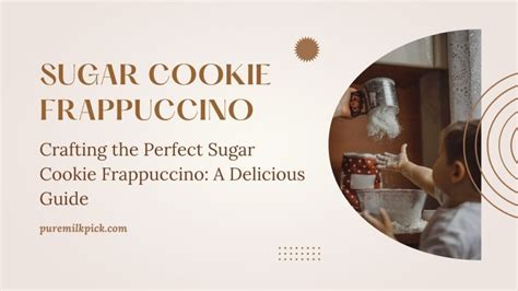 Crafting the Perfect Sugar Cookie Frappuccino: A Delicious Guide - Pure ...