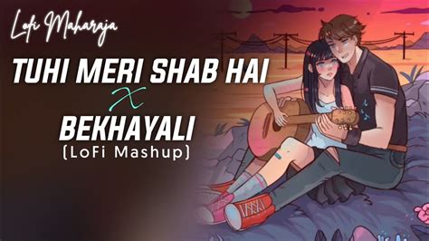 Tu Hi Meri Shab Hai X Bekhayali Lofi Mashup By Knockwell KK