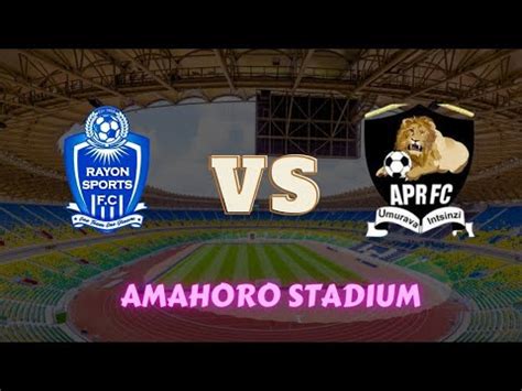 Live Apr Fc Vs Rayon Sports Amahoro Stadium Youtube