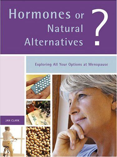 Hormones Or Natural Alternatives Exploring All Your Options At Menopause Clark Jan