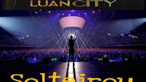 Solteirou Luan City Ao Vivo Portugal Luan Santana Youtube