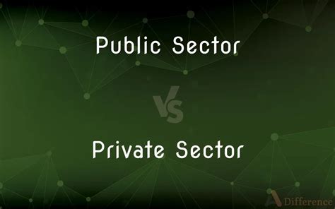 Public Sector Vs Private Sector — Whats The Difference