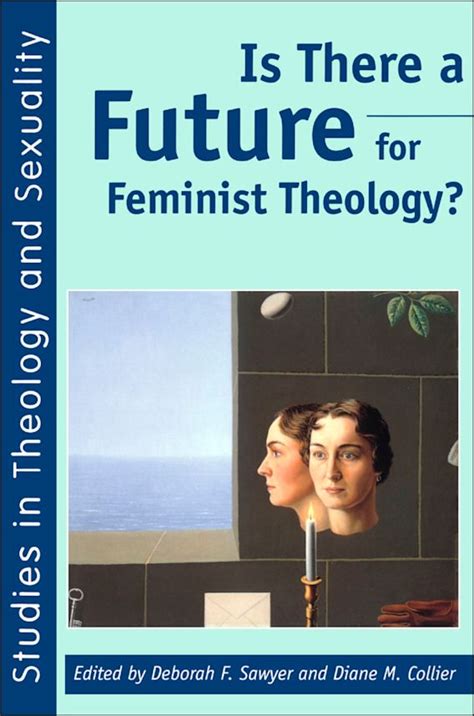 Is There A Future For Feminist Theology Deborah Sawyer Sheffield Academic Press