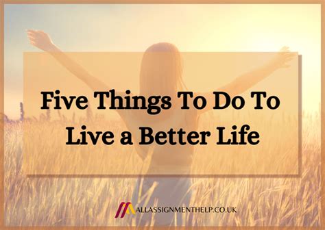 Five Things To Do To Live A Better Life