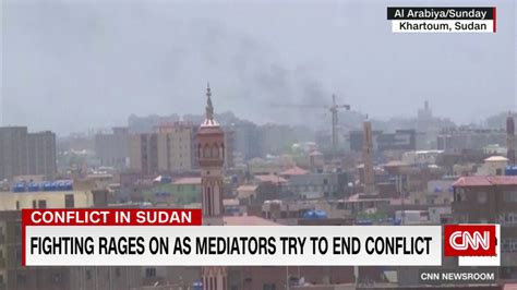 Fighting Rages In Sudan As Mediators Race To End Conflict Cnn