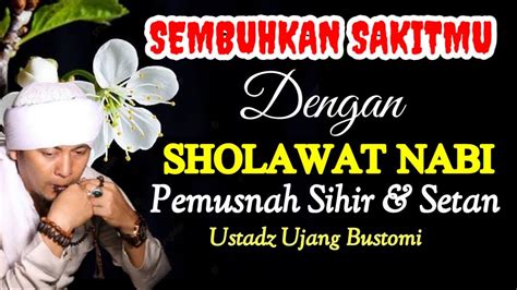 Sembuhkan Sakitmu Dengan Sholawat Sholawat Nabi Kang Ujang Bustomi