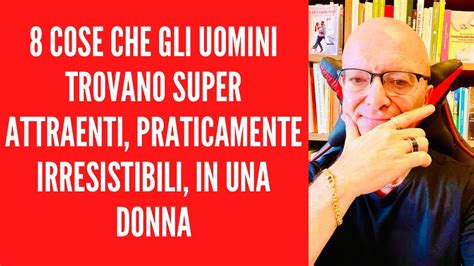 8 Cose Che Gli Uomini Trovano Super Attraenti Praticamente