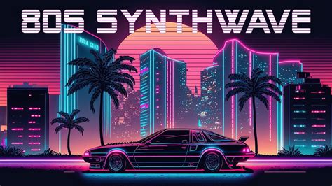 80s Synthwave 2024 Synthwave Retrowave Chillwave Synthwave Music