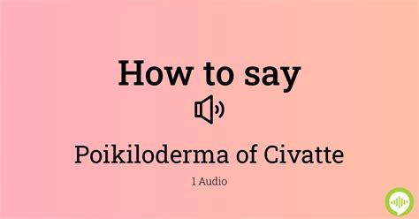 How to pronounce Poikiloderma of Civatte | HowToPronounce.com