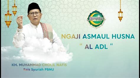 Ngaji Asmaul Husna Al Adl KH Muhammad Cholil Nafis YouTube