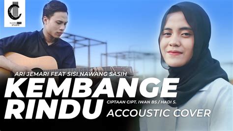 KEMBANGE RINDU COVER BY ARI JEMARI SISI NAWANG SASIH YouTube