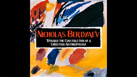 NICHOLAS BERDYAEV TOWARD A CHRISTIAN ANTHROPOLOGY PART 1 YouTube