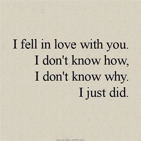 I Fell In Love With You I Dont Know How I Dont Know Why I Just Did ” ~ Mistake Quote