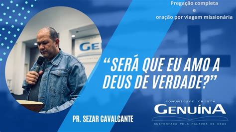 Pr Sezar Cavalcante Ser Que Eu Amo A Deus De Verdade Prega O E