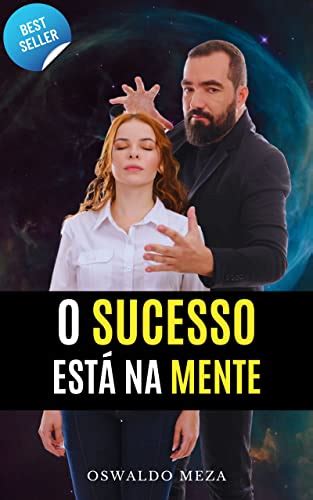 O Sucesso Est Na Mente Os C Digos Para Construir Uma Vida