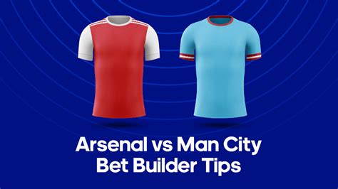 Arsenal Vs Man City Bet Builder Tips Premier League Bet Builder Tips