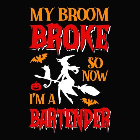 Premium Vector My Broom Broke So Now I M A Bartender Halloween