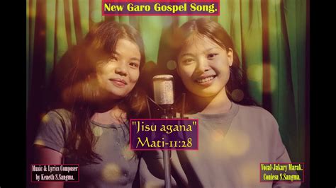 New Garo Gospel Song Jisu Agana Vocal Jakary Coniesa Music Lyrics