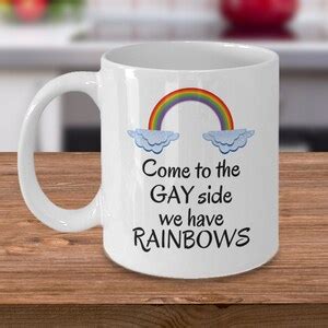 Come To The Gay Side We Have Rainbows Funny Lgbt Coffee Mug Etsy