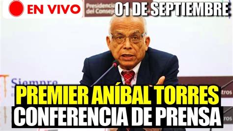 EN VIVO PRIMER MINISTRO ANÍBAL TORRES BRINDA CONFERENCIA DE PRENSA