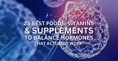 23 Best Foods Vitamins And Supplements To Balance Hormones