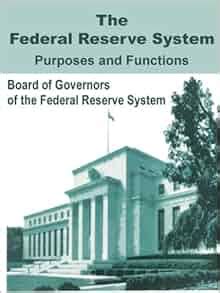 The Federal Reserve System: Purposes & Functions: Board of Governors of ...