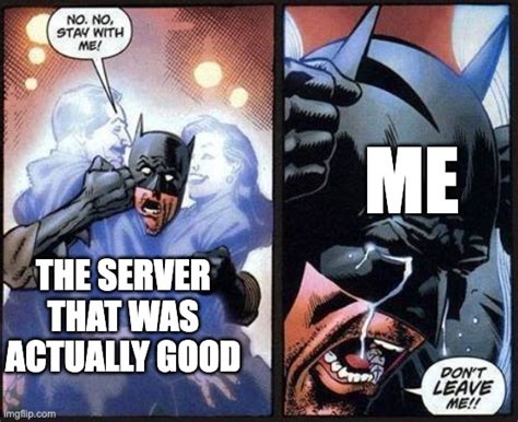 The Best Servers Die Too Fast Imgflip