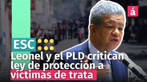 Leonel Y El Pld Critican Proyecto De Ley De Protecci N A V Ctimas De