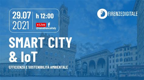 Firenze Digitale Smart City Iot Efficienza E Sostenibilit