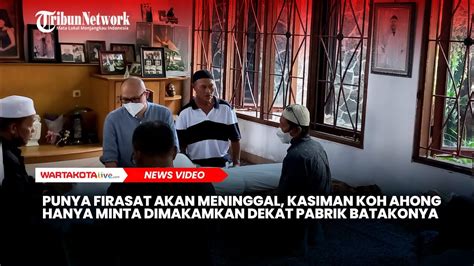 Punya Firasat Akan Meninggal Kasiman Koh Ahong Hanya Minta Dimakamkan