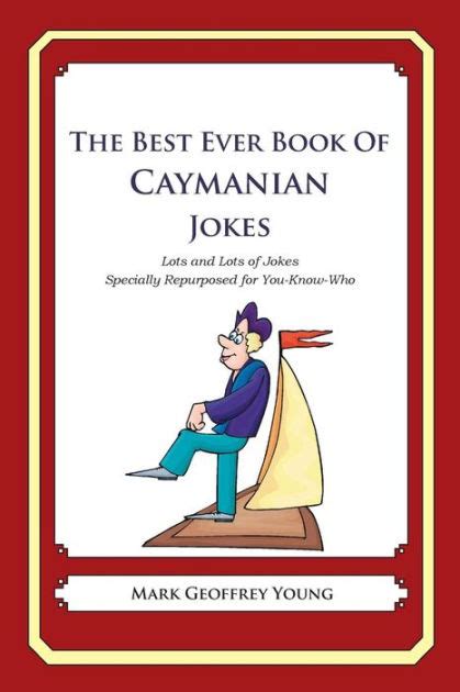 The Best Ever Book Of Caymanian Jokes Lots And Lots Of Jokes Specially