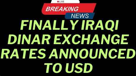 Iraqi Dinar Finally IQD Exchange Rates Announced Iraqi Dinar