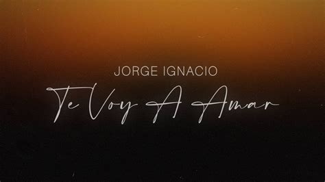 Jorge Ignacio Te Voy A Amar Lyric Video Canciondeboda Youtube