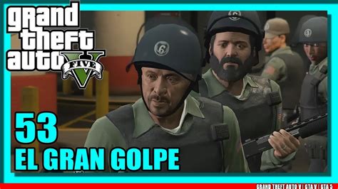 GTA 5 MODO HISTORIA 53 EL GRAN GOLPE YouTube