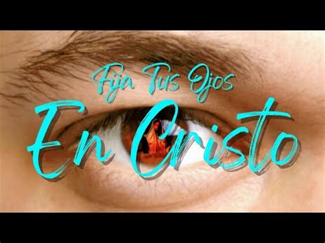 Himno Fija Tus Ojos En Cristo Letra YouTube