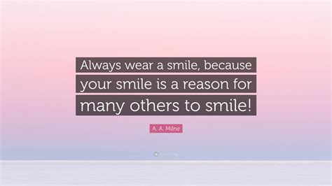 A A Milne Quote Always Wear A Smile Because Your Smile Is A Reason