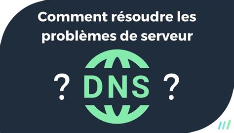 Le Serveur Dns Ne R Pond Pas Comment R Soudre Ce Probl Me