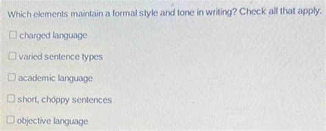 Solved: Which elements maintain a formal style and tone in writing ...