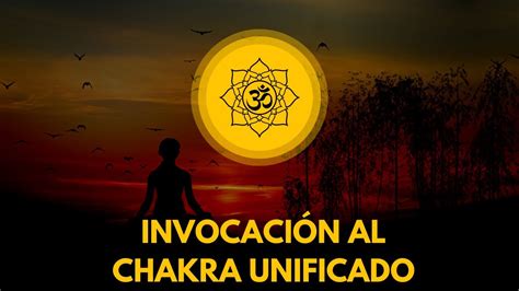 Meditación INVOCACIÓN AL CHAKRA UNIFICADO Un Manual para la Ascensión