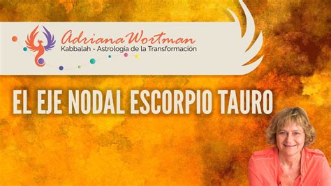 EL EJE NODAL ESCORPIO TAURO YouTube