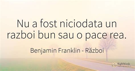 Nu A Fost Niciodata Un Razboi Bun Sau O Pace Rea Citat De Benjamin