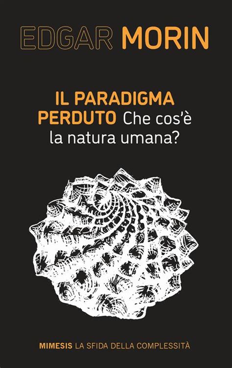 Il Paradigma Perduto Che Cos La Natura Umana Edgar Morin Libro