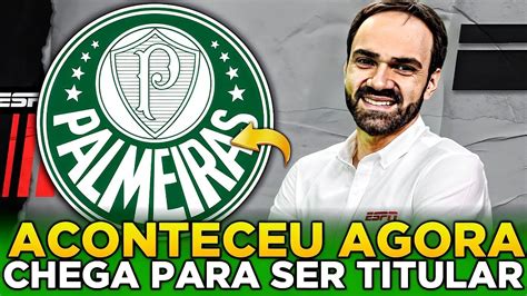 💥saiu Agora Acaba De Fechar Com O Palmeiras Ultimas Noticias Do Palmeiras Hoje Youtube