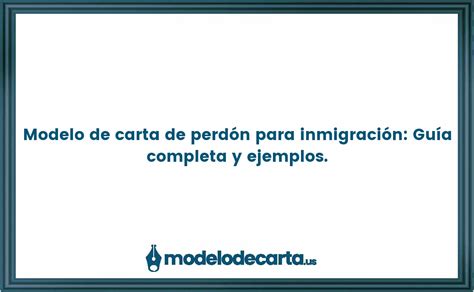 Modelo de carta de perdón para inmigración Guía completa y ejemplos