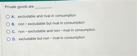 Solved Private goods areA. ﻿excludable and rival in | Chegg.com