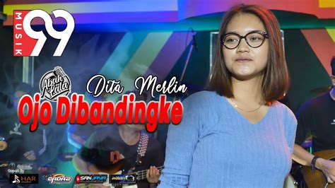 OJO DIBANDINGKE Cipt Abah Lala Cover Dita Merllin MUSIC 99 HAR