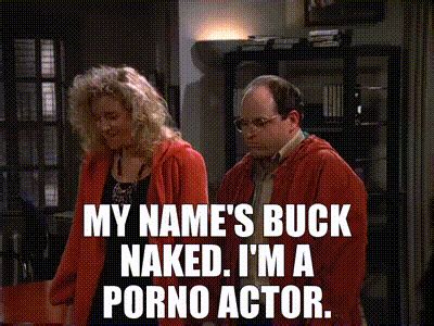 Yarn My Name S Buck Naked I M A Porno Actor Seinfeld