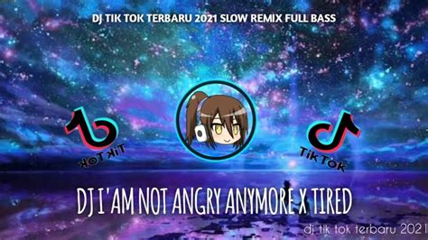 Dj I Am Not Angry Anymore X Tired Dj Tik Tok Terbaru Dj Slow